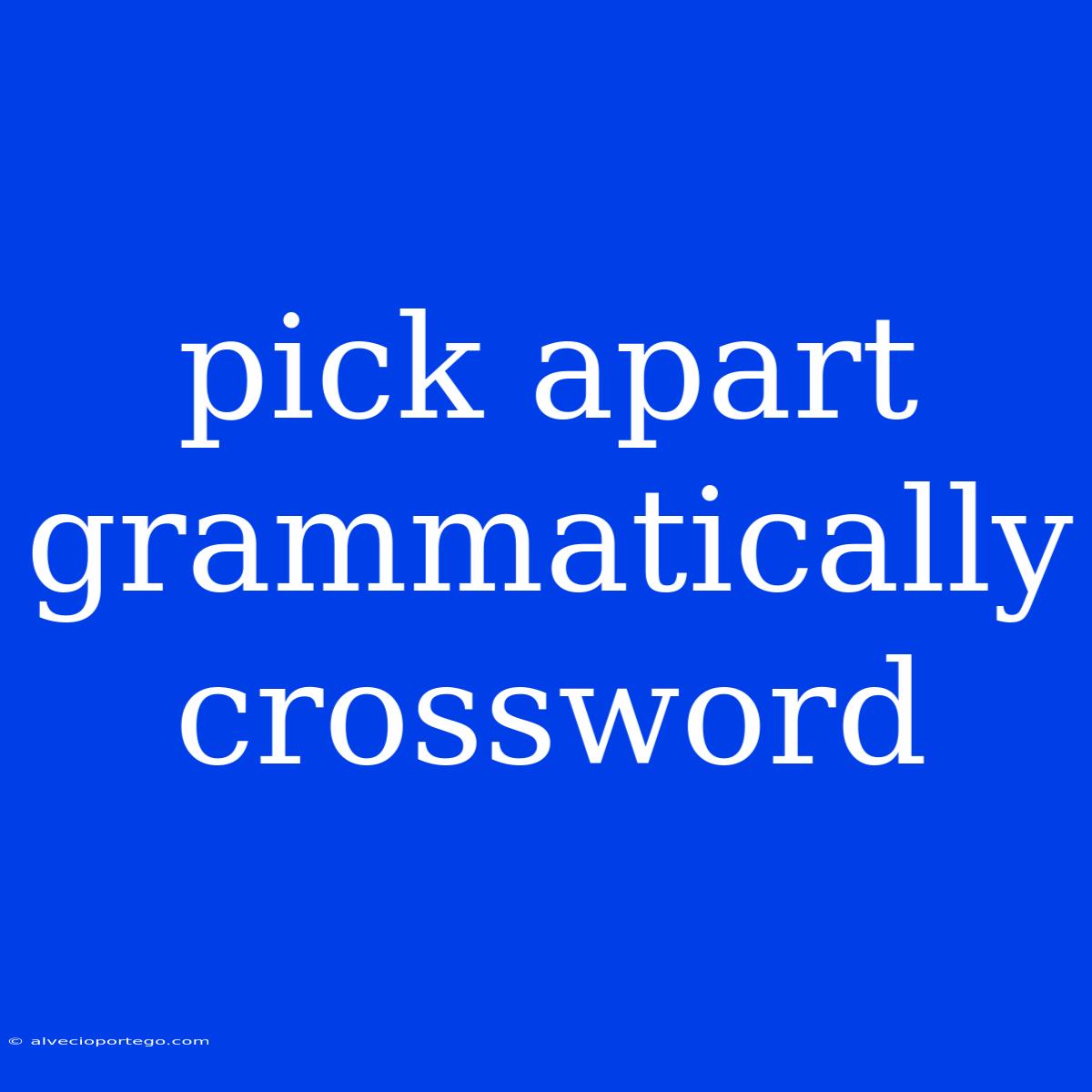 Pick Apart Grammatically Crossword