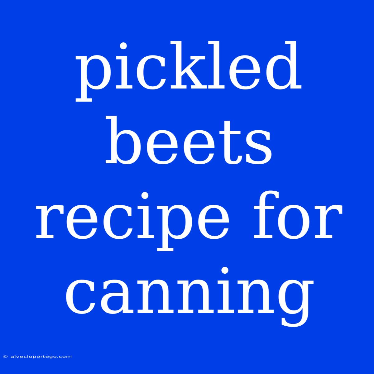 Pickled Beets Recipe For Canning