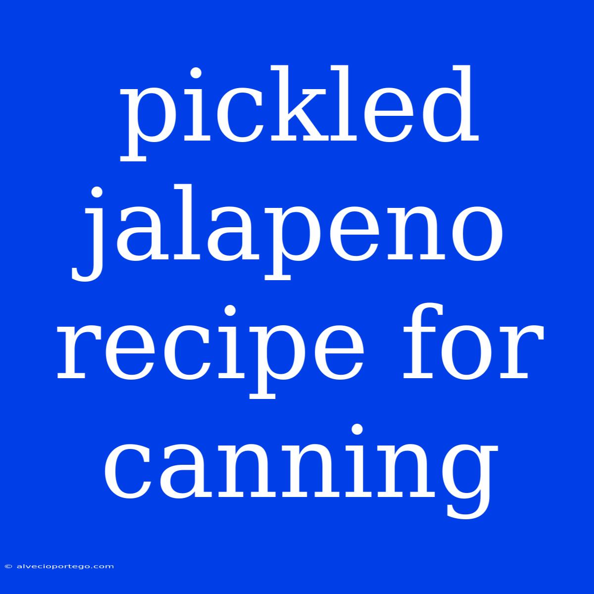 Pickled Jalapeno Recipe For Canning