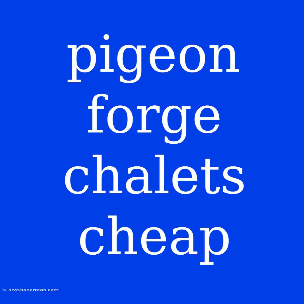 Pigeon Forge Chalets Cheap