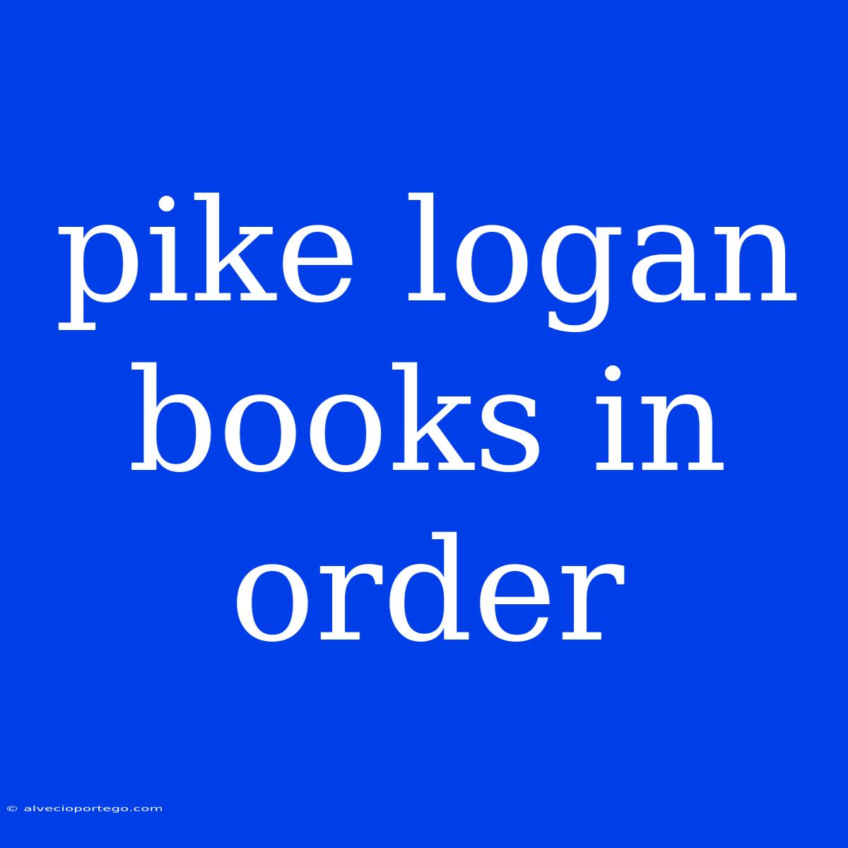 Pike Logan Books In Order