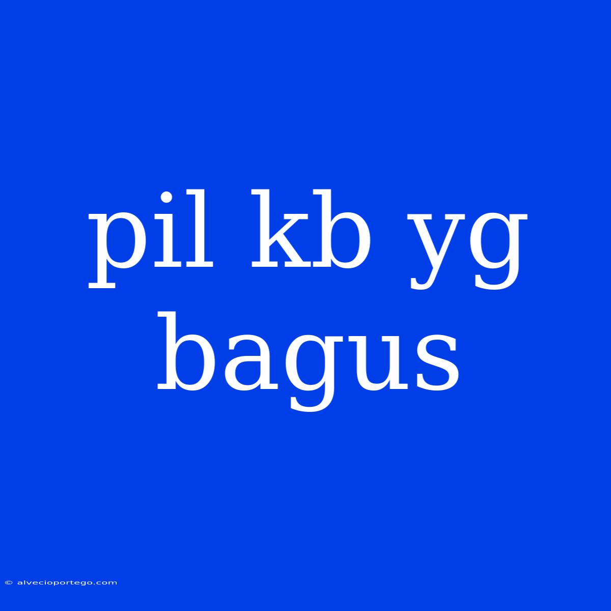 Pil Kb Yg Bagus