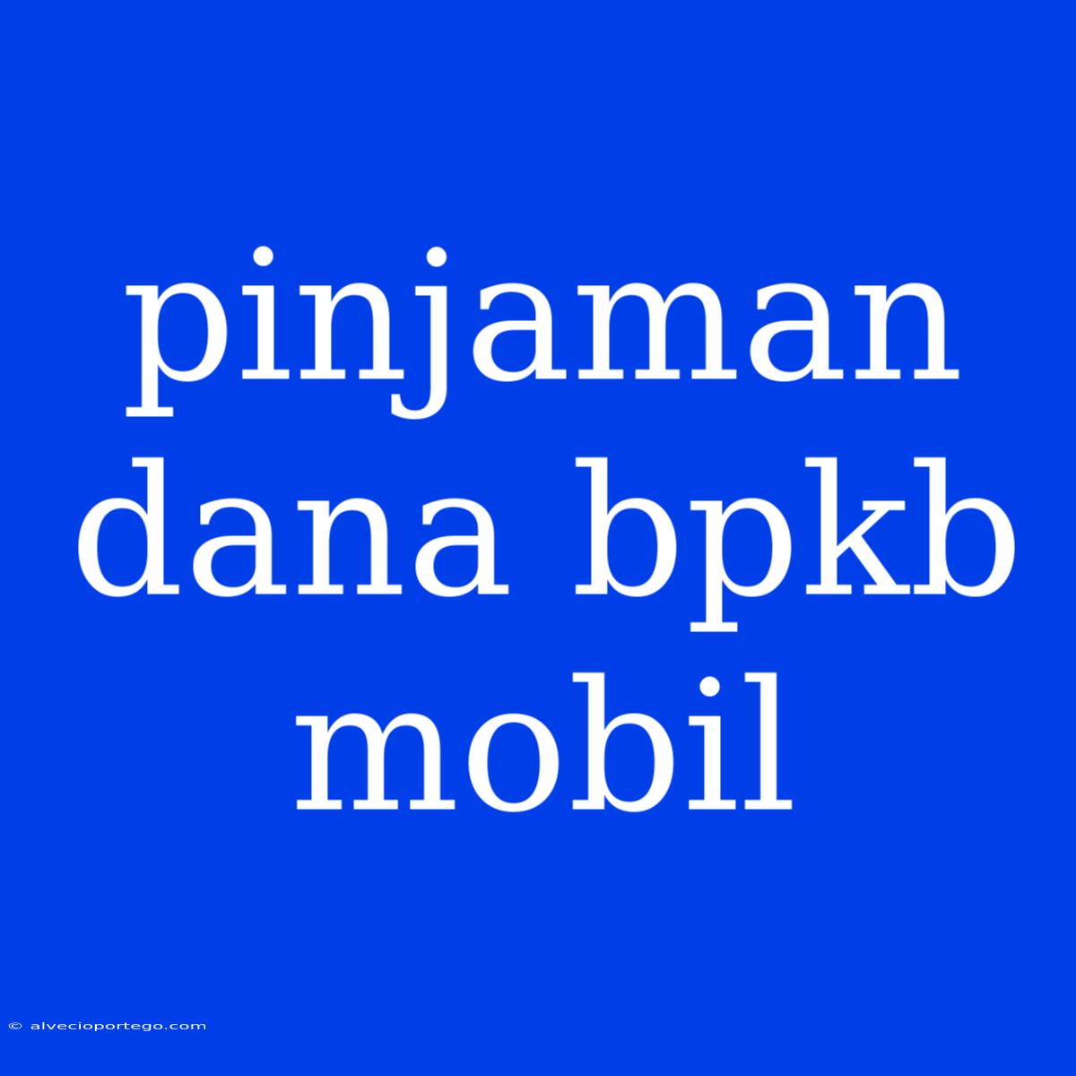 Pinjaman Dana Bpkb Mobil