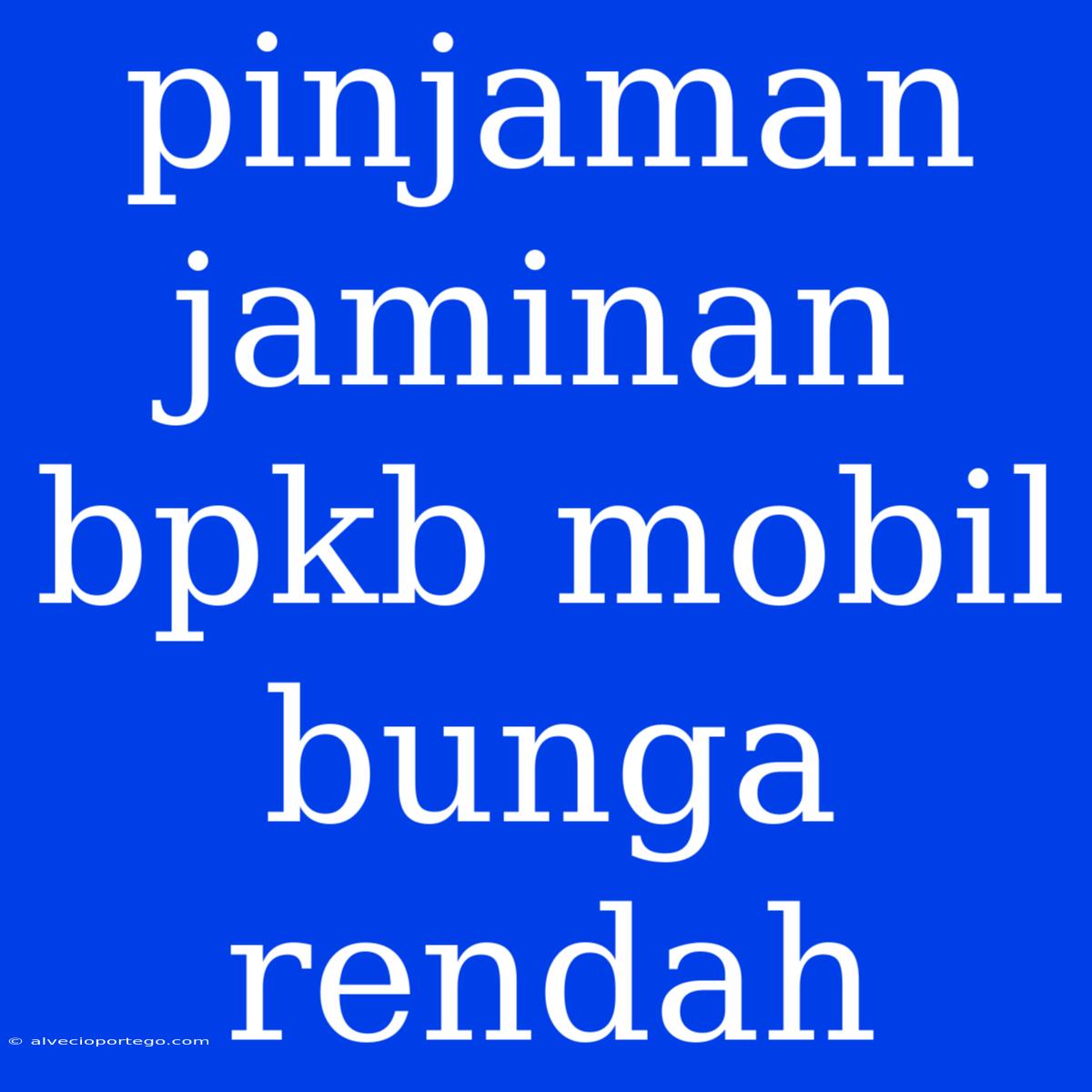 Pinjaman Jaminan Bpkb Mobil Bunga Rendah