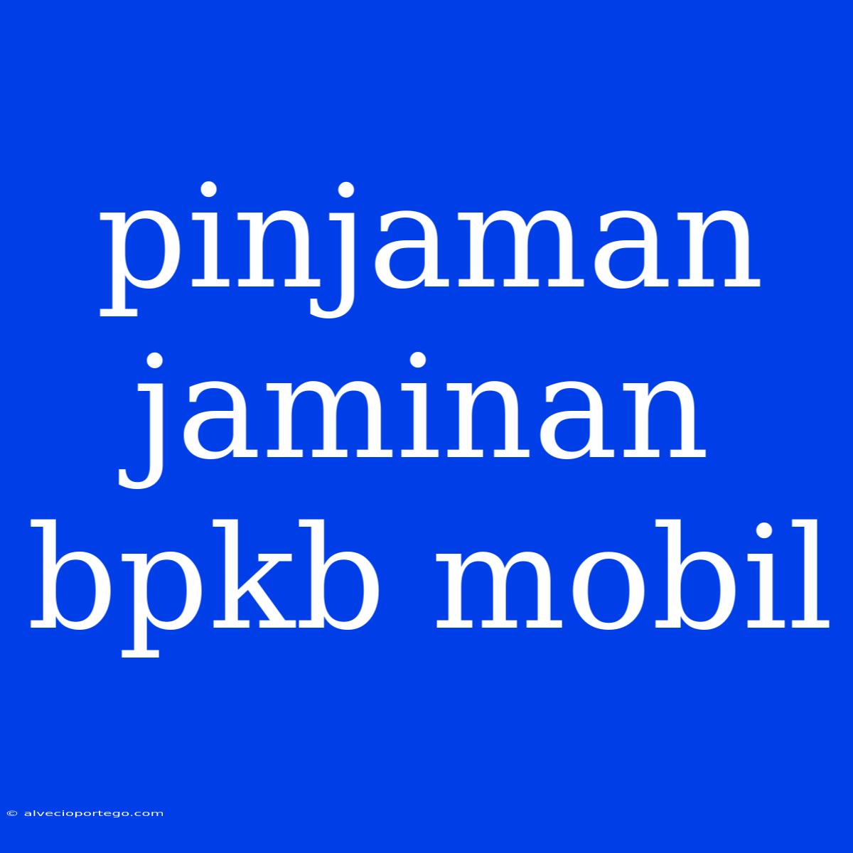 Pinjaman Jaminan Bpkb Mobil