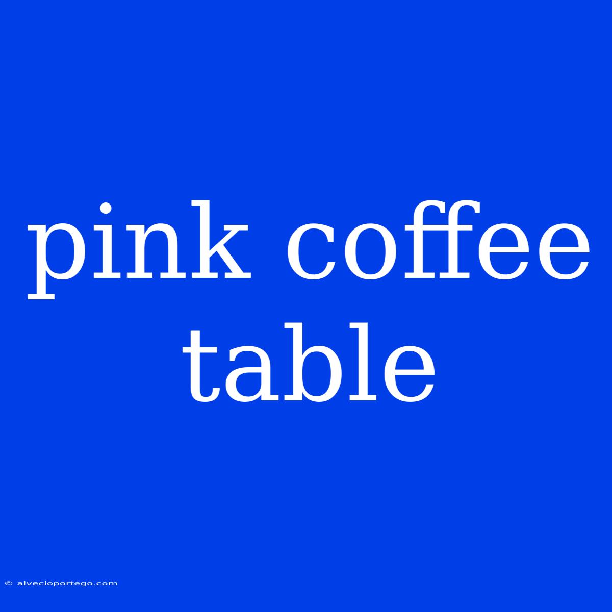 Pink Coffee Table