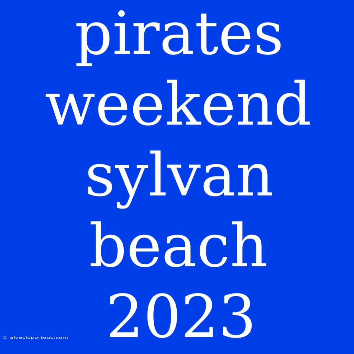 Pirates Weekend Sylvan Beach 2023