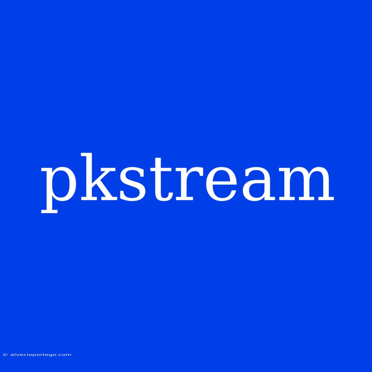 Pkstream