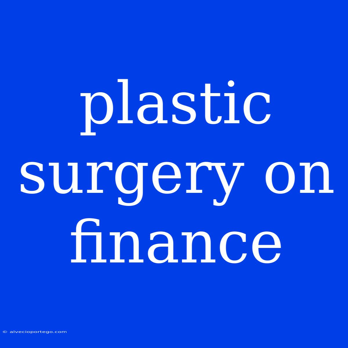 Plastic Surgery On Finance