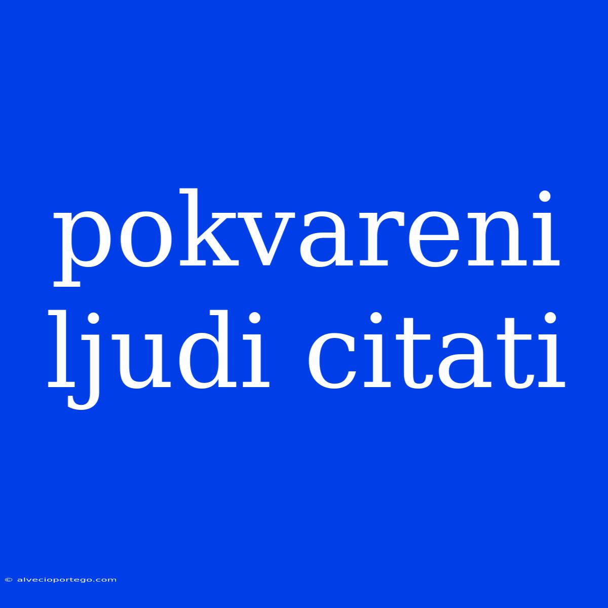 Pokvareni Ljudi Citati