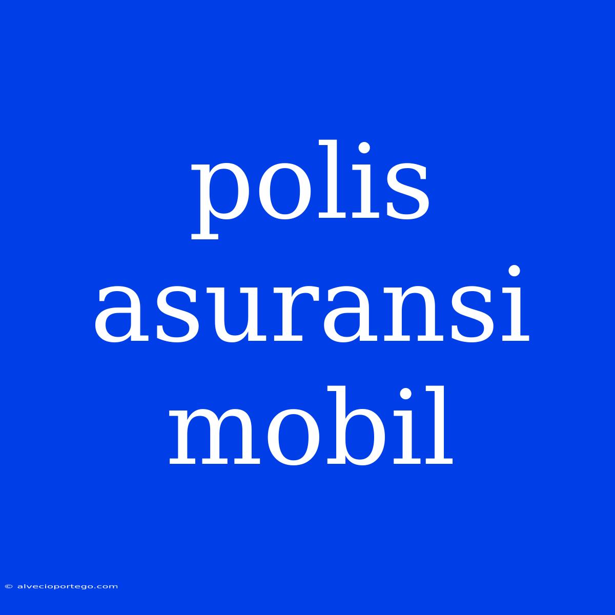 Polis Asuransi Mobil