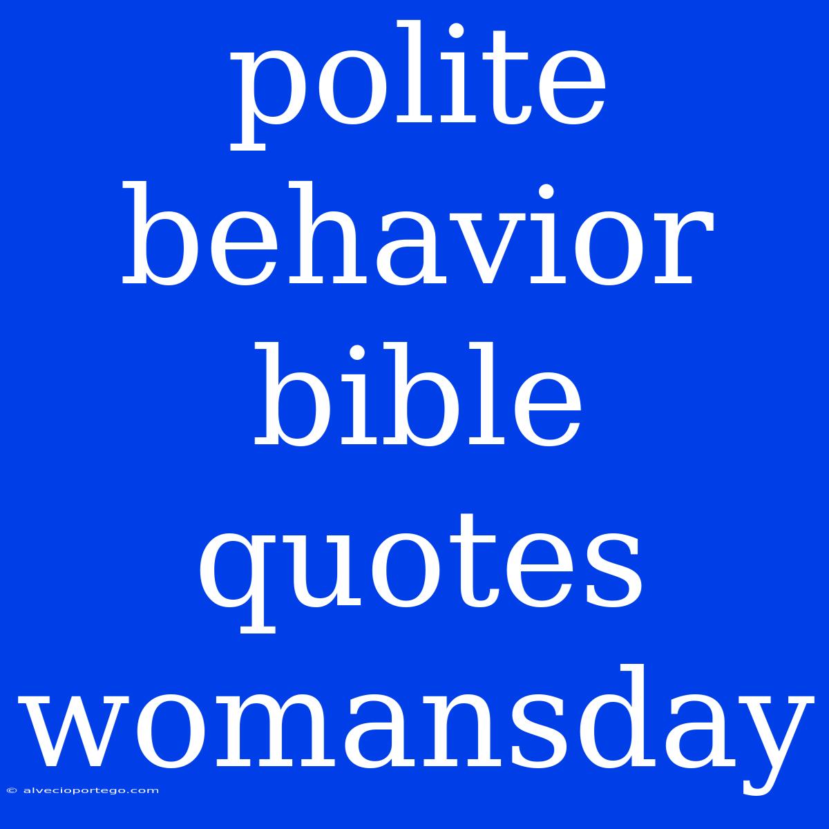 Polite Behavior Bible Quotes Womansday