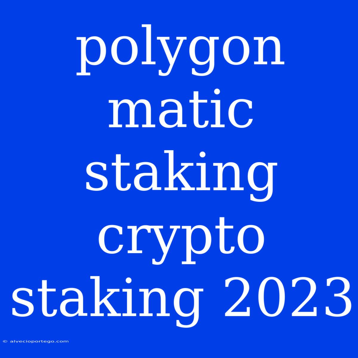 Polygon Matic Staking Crypto Staking 2023