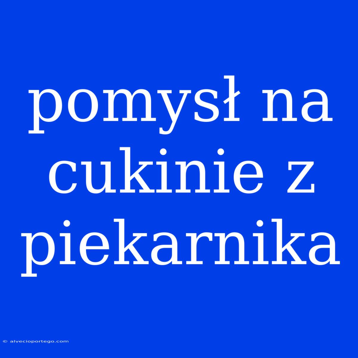 Pomysł Na Cukinie Z Piekarnika