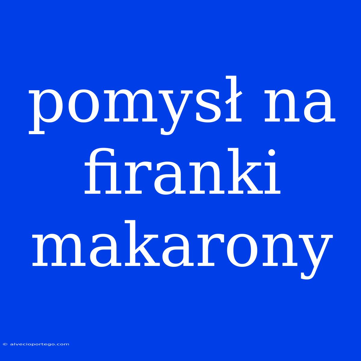 Pomysł Na Firanki Makarony