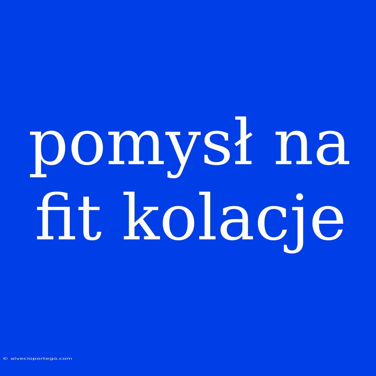 Pomysł Na Fit Kolacje