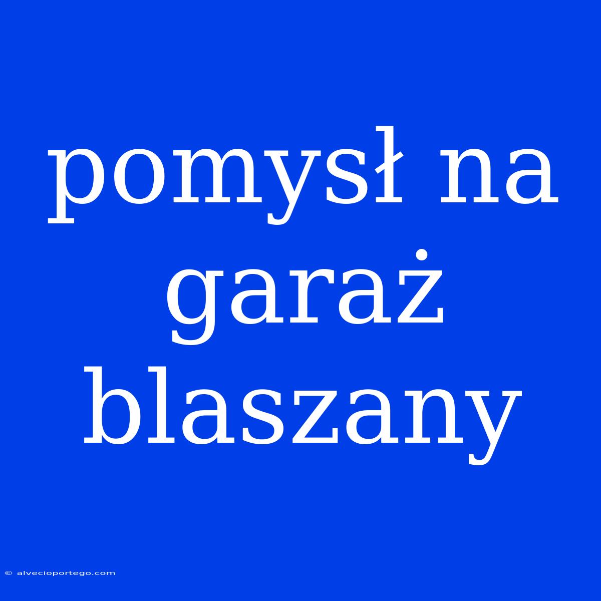 Pomysł Na Garaż Blaszany