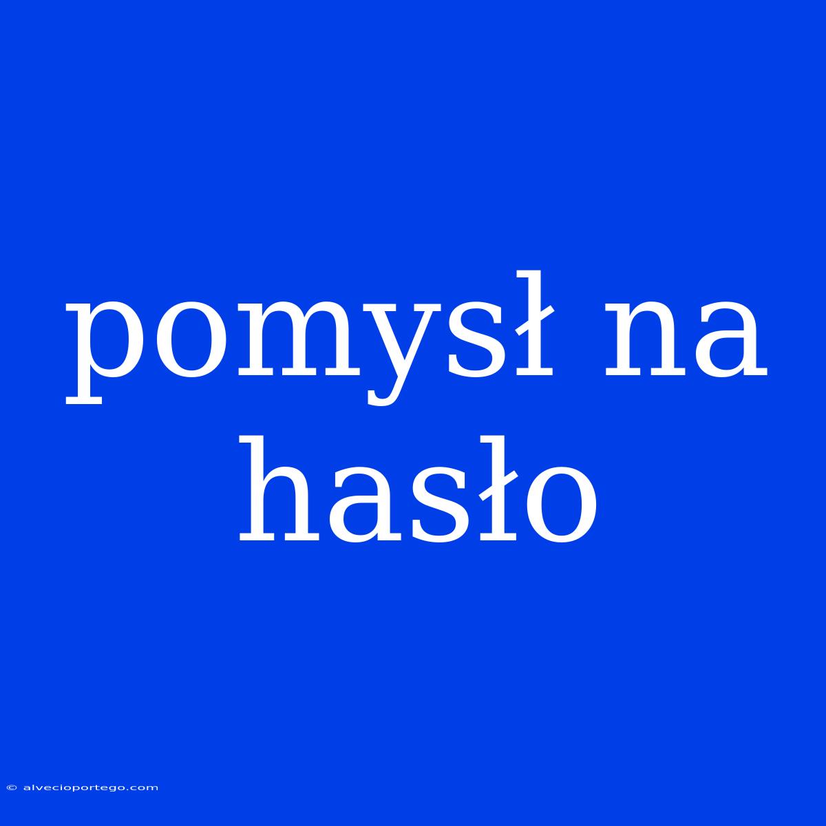 Pomysł Na Hasło