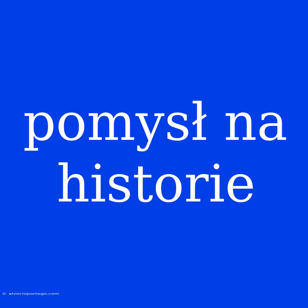 Pomysł Na Historie