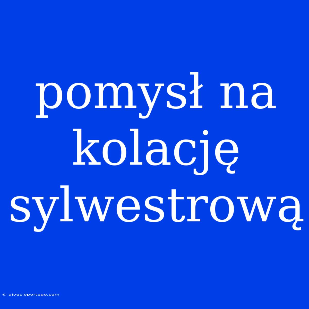 Pomysł Na Kolację Sylwestrową