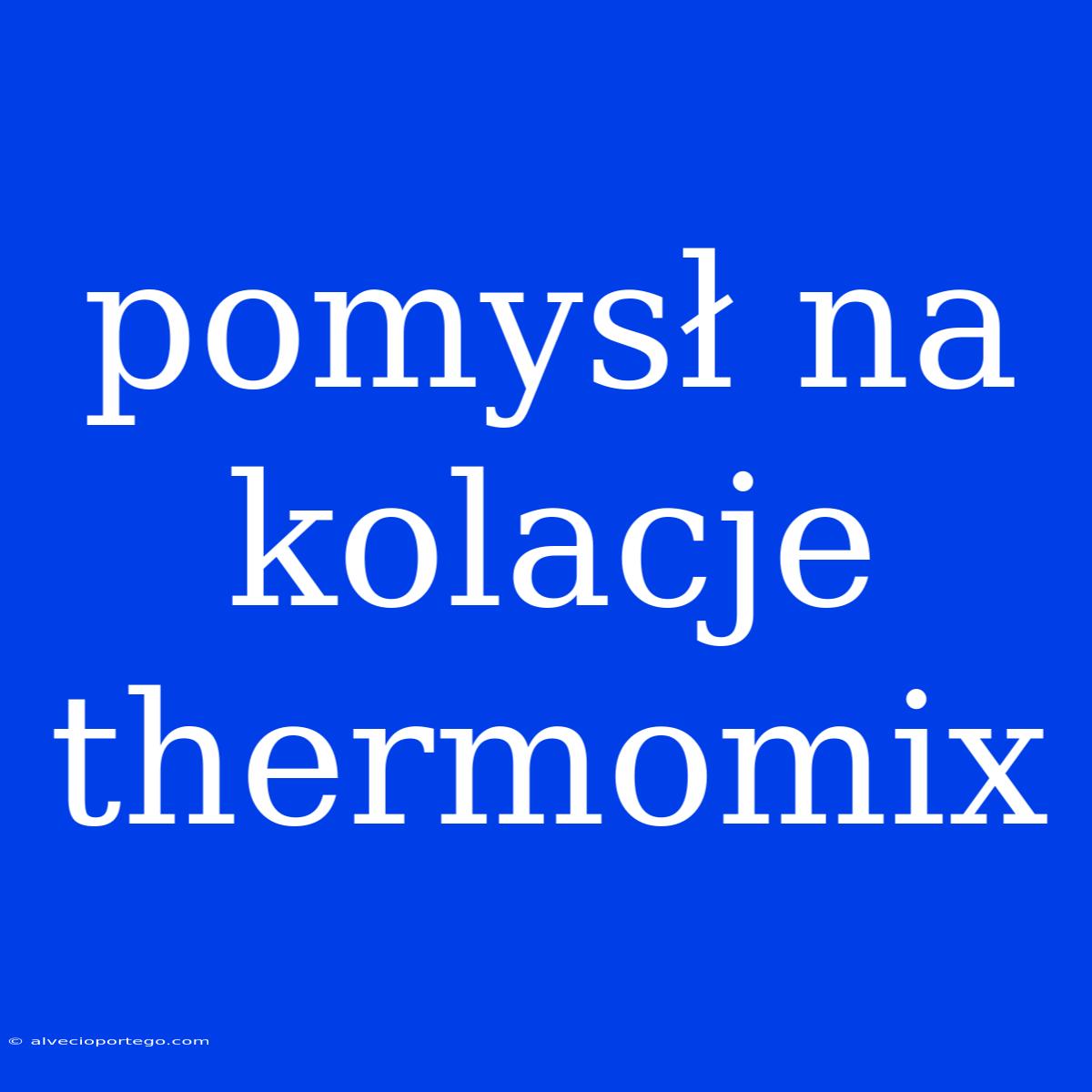 Pomysł Na Kolacje Thermomix