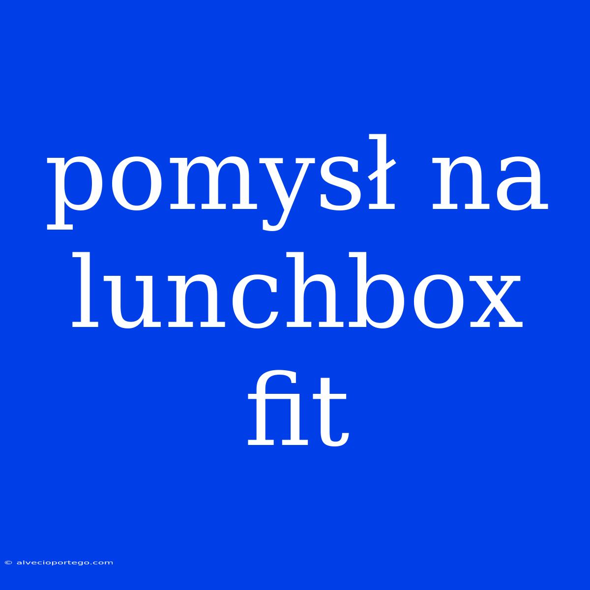 Pomysł Na Lunchbox Fit