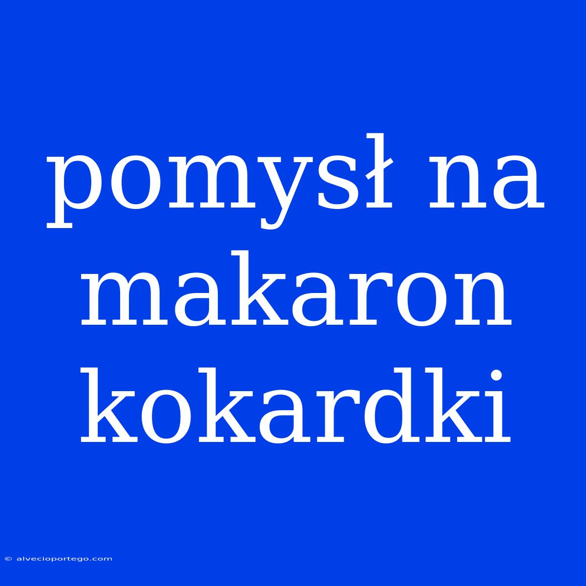 Pomysł Na Makaron Kokardki