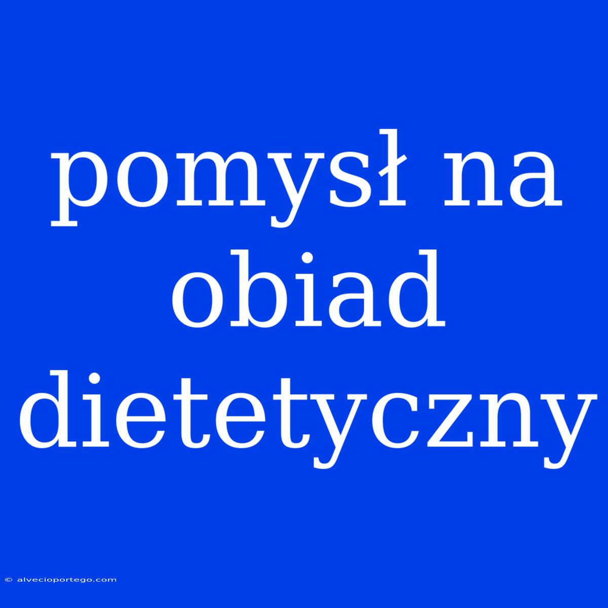 Pomysł Na Obiad Dietetyczny