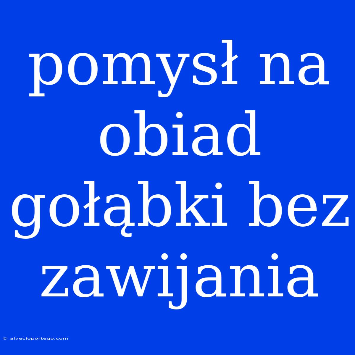 Pomysł Na Obiad Gołąbki Bez Zawijania