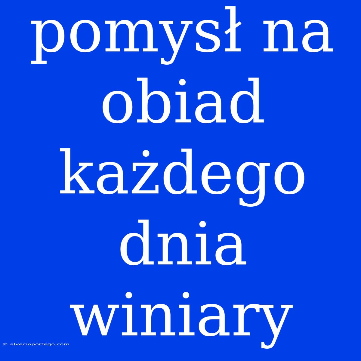 Pomysł Na Obiad Każdego Dnia Winiary