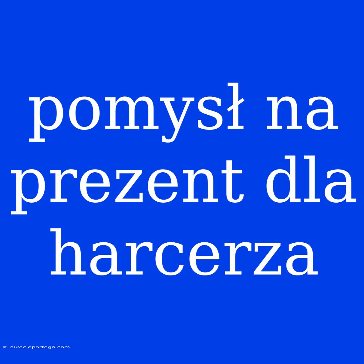 Pomysł Na Prezent Dla Harcerza