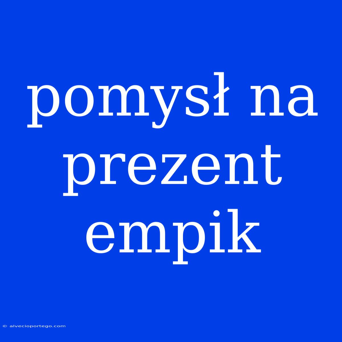 Pomysł Na Prezent Empik