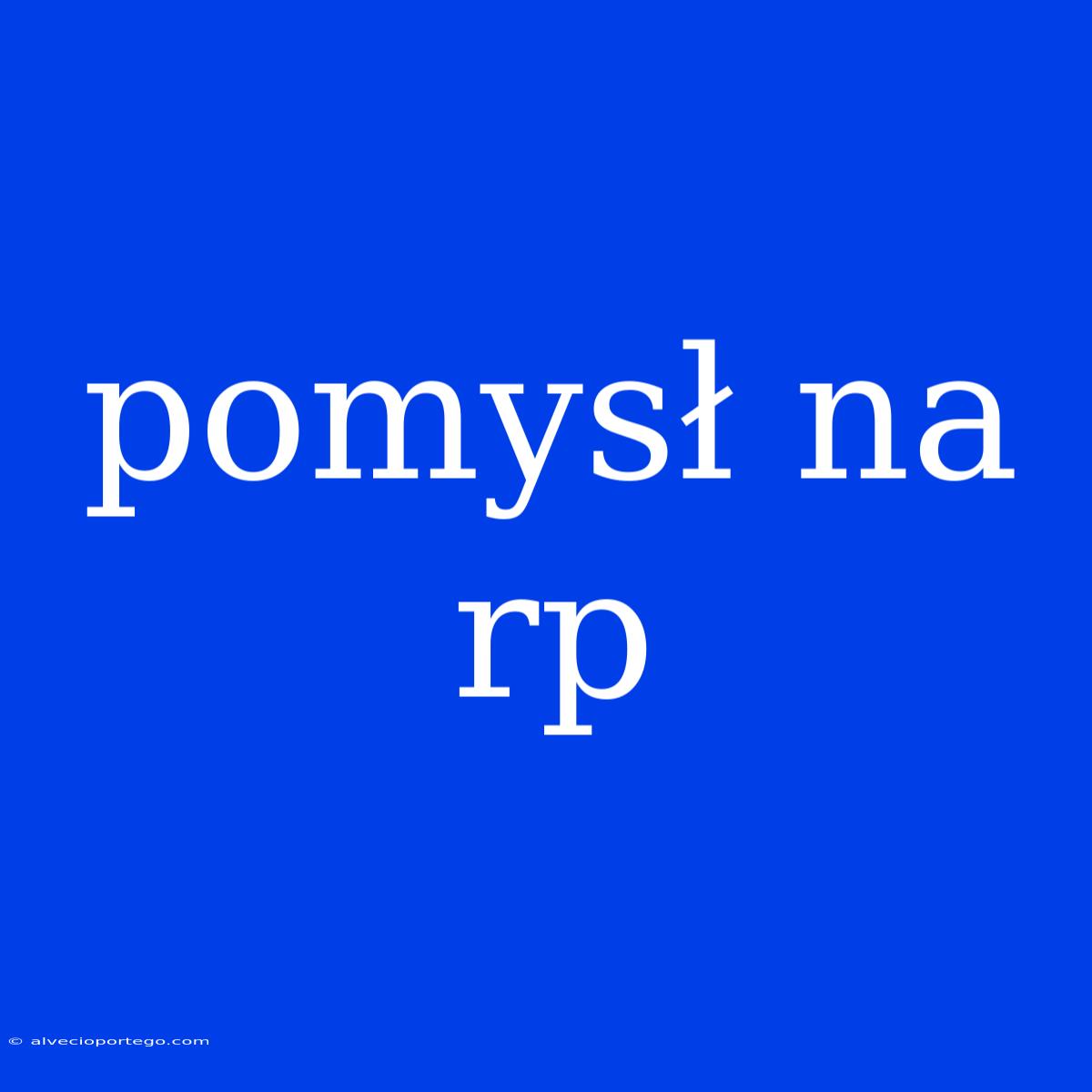 Pomysł Na Rp