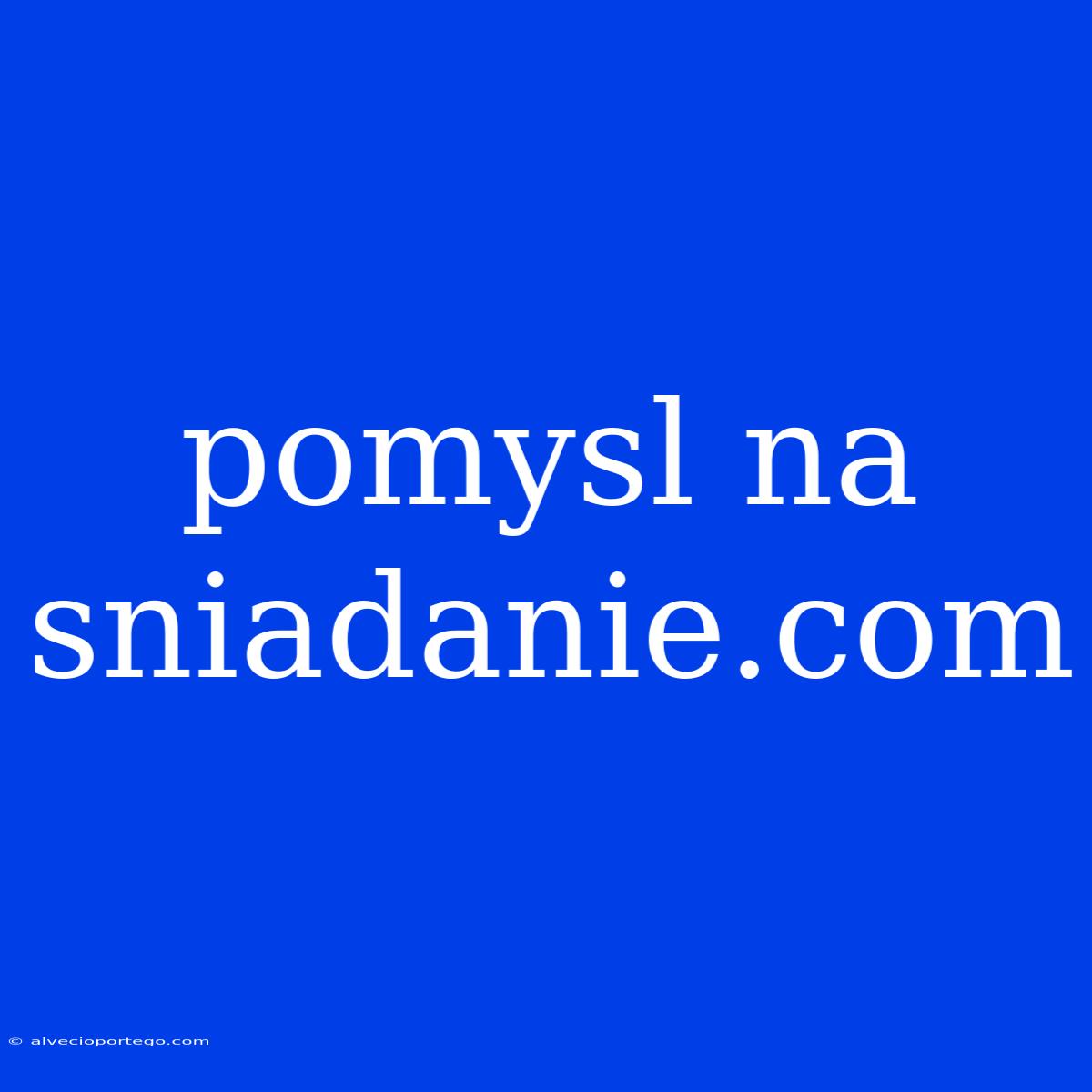 Pomysl Na Sniadanie.com