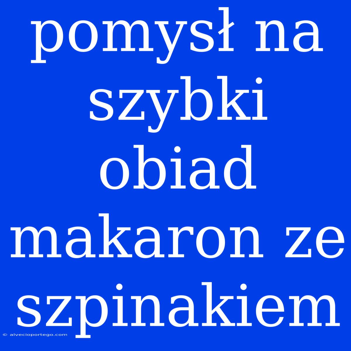 Pomysł Na Szybki Obiad Makaron Ze Szpinakiem