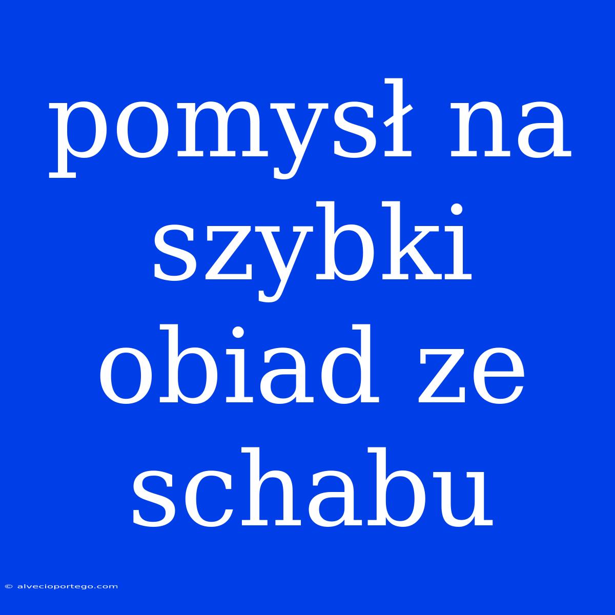 Pomysł Na Szybki Obiad Ze Schabu