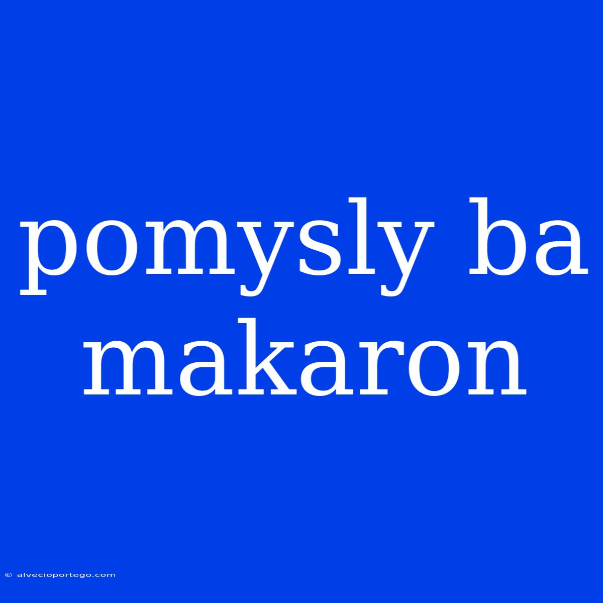 Pomysly Ba Makaron