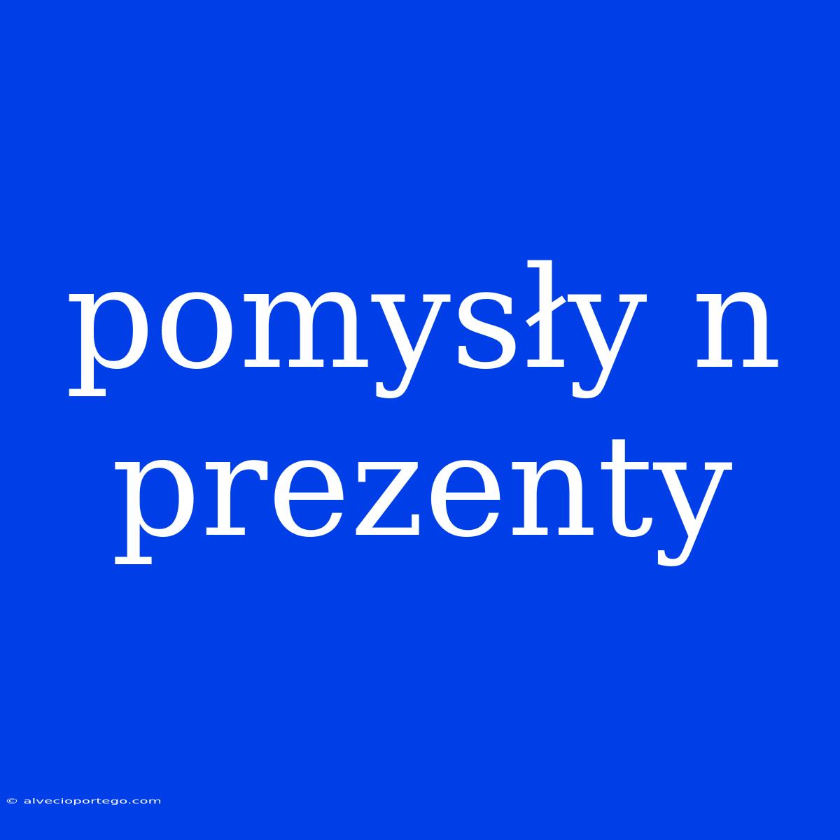 Pomysły N Prezenty