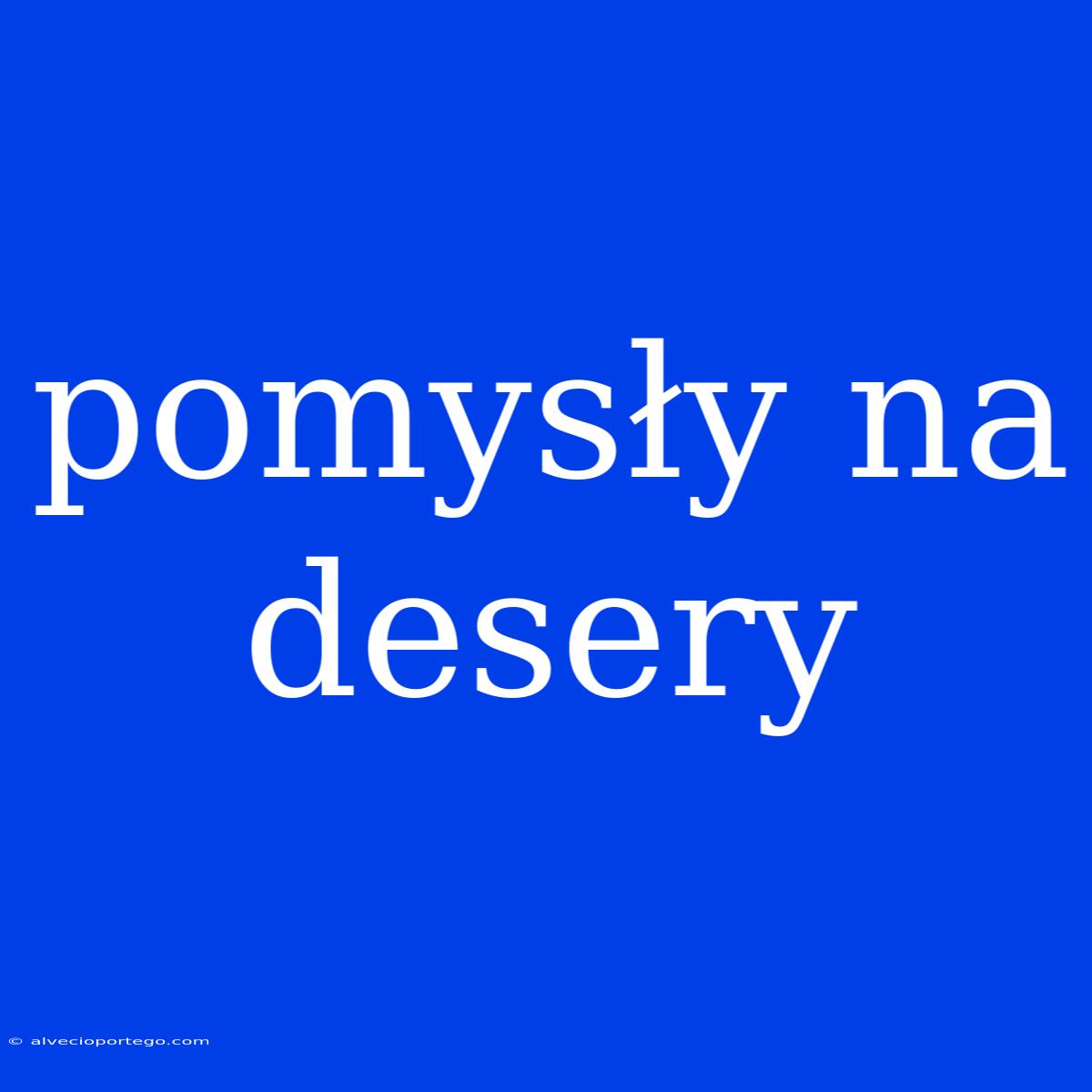 Pomysły Na Desery