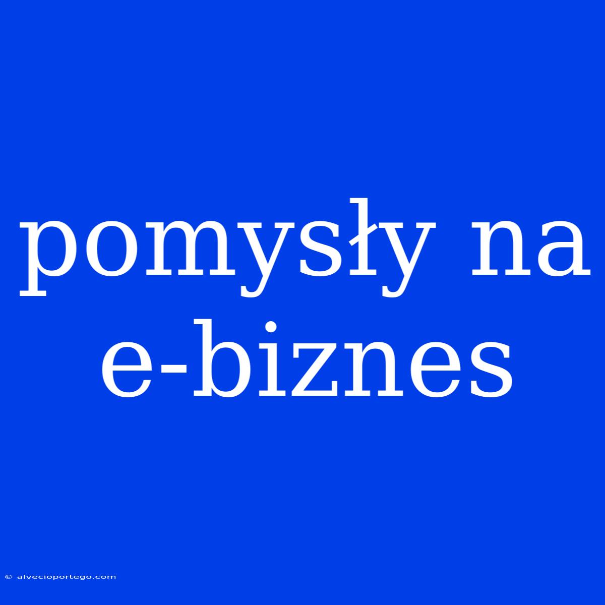 Pomysły Na E-biznes