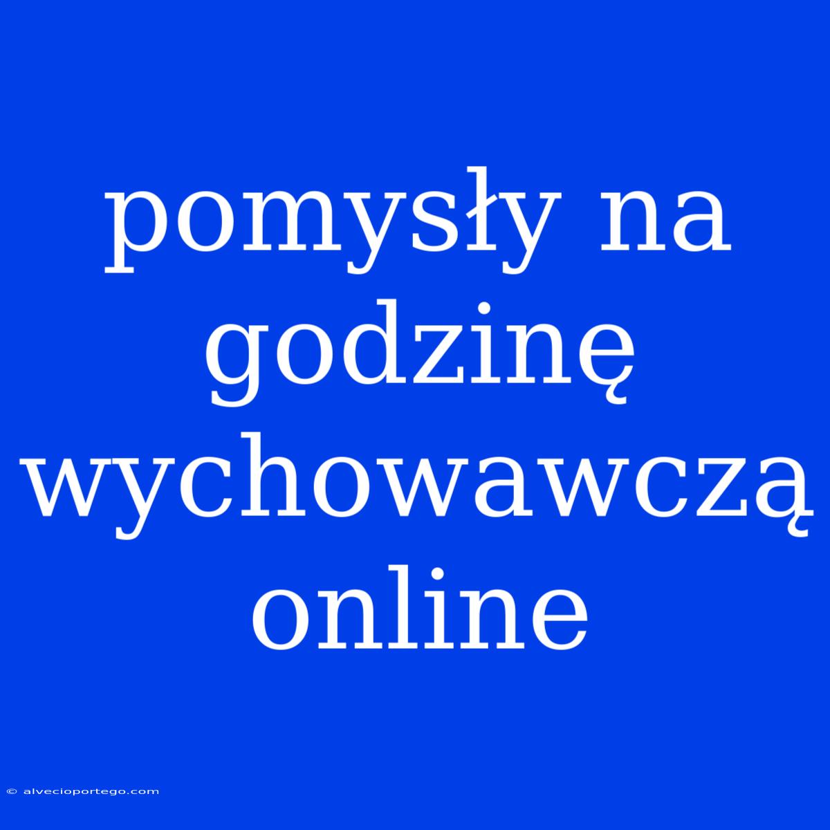 Pomysły Na Godzinę Wychowawczą Online