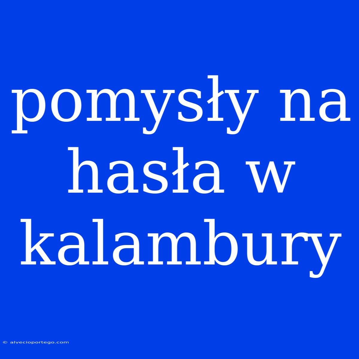 Pomysły Na Hasła W Kalambury