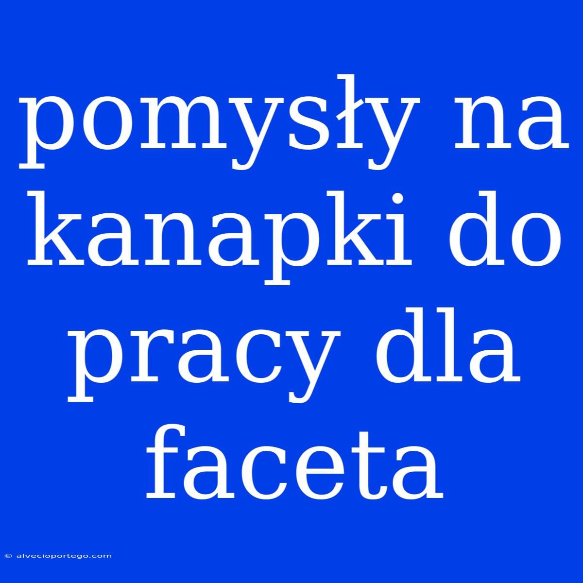 Pomysły Na Kanapki Do Pracy Dla Faceta