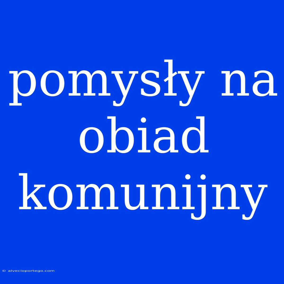 Pomysły Na Obiad Komunijny