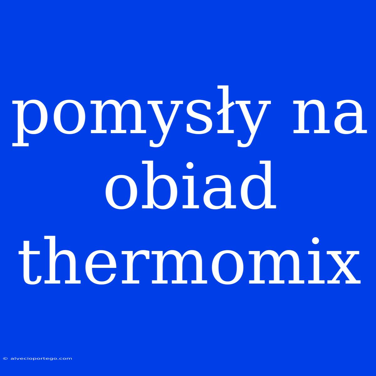 Pomysły Na Obiad Thermomix