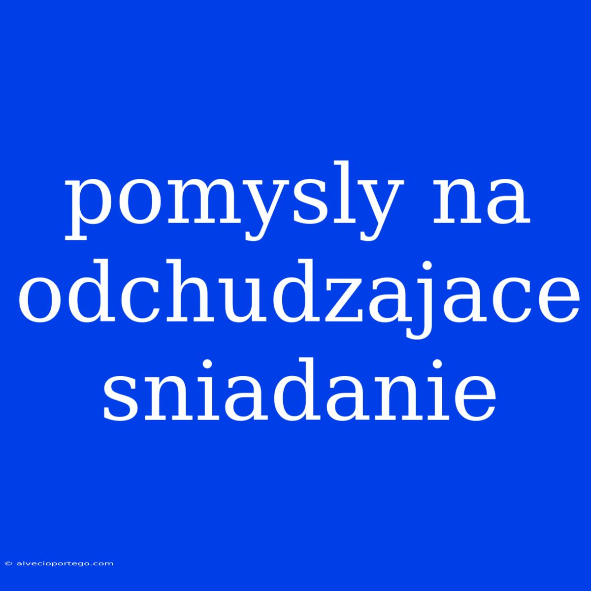 Pomysly Na Odchudzajace Sniadanie