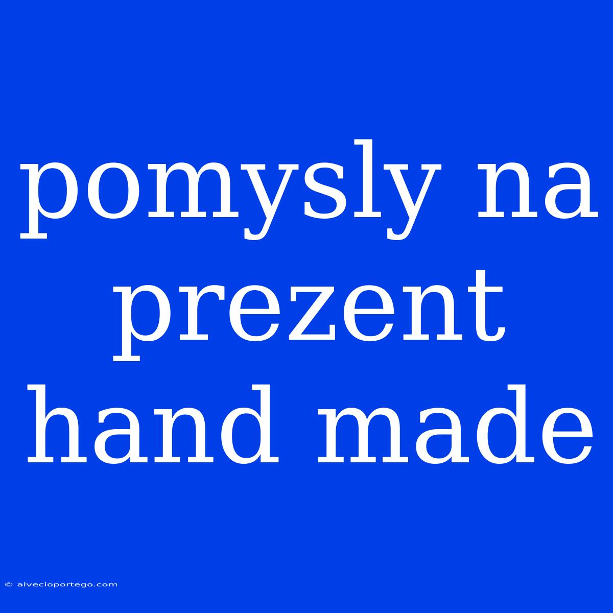 Pomysly Na Prezent Hand Made