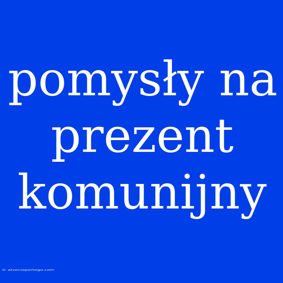 Pomysły Na Prezent Komunijny