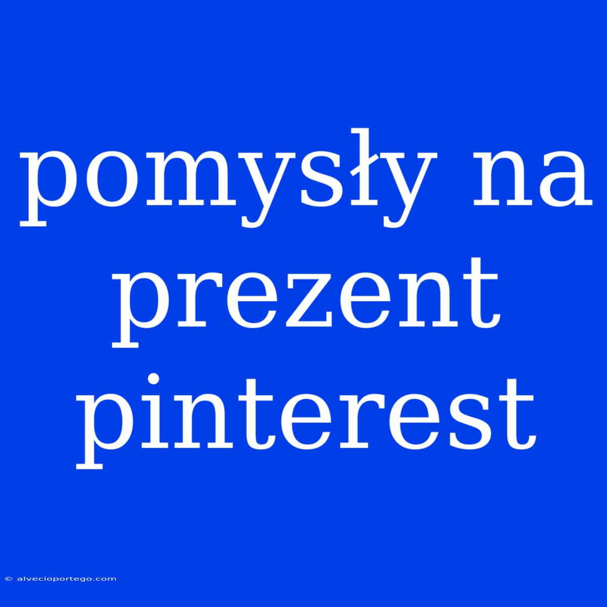 Pomysły Na Prezent Pinterest