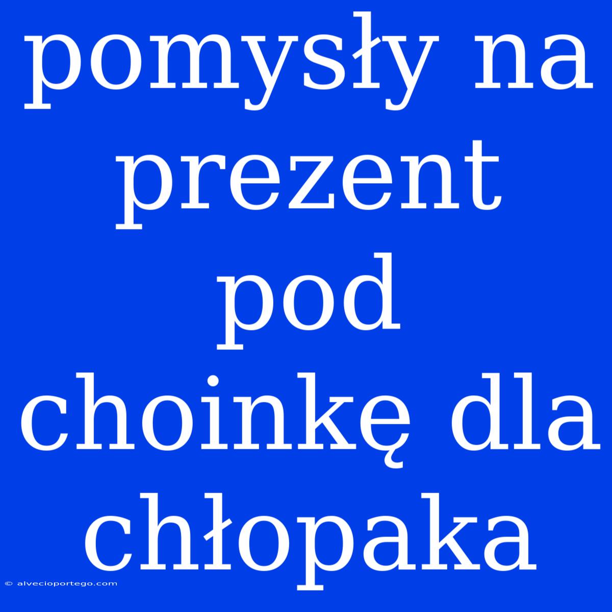 Pomysły Na Prezent Pod Choinkę Dla Chłopaka